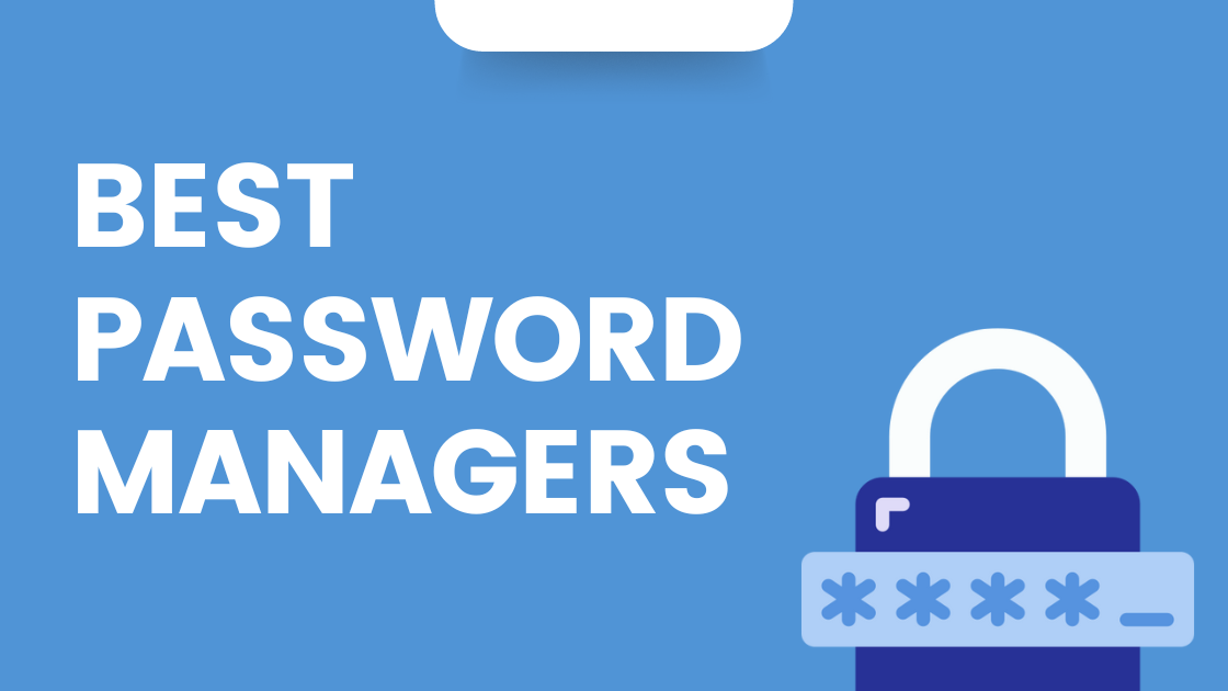 5 Best Password Managers to Secure your Credentials