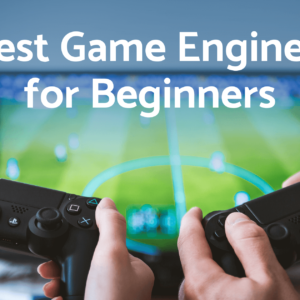 Best Game Engines for Beginners
